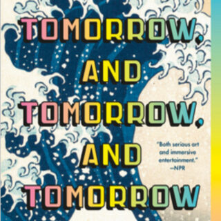 “Tomorrow, and Tomorrow, and Tomorrow” by Gabrielle Zevin