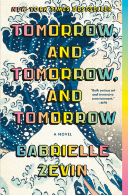 “Tomorrow, and Tomorrow, and Tomorrow” by Gabrielle Zevin